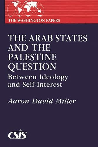 9780275922160: The Arab States and the Palestine Question: Between Ideology and Self-Interest: 120 (The Washington Papers)