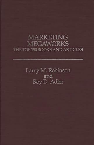 Marketing Megaworks: The Top 150 Books and Articles (9780275923181) by Adler, Roy; Robinson, Larry