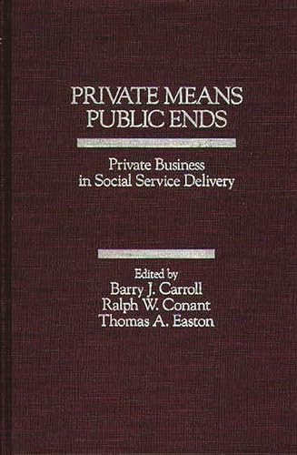 9780275924294: Private Means--Public Ends: Private Business in Social Service Delivery