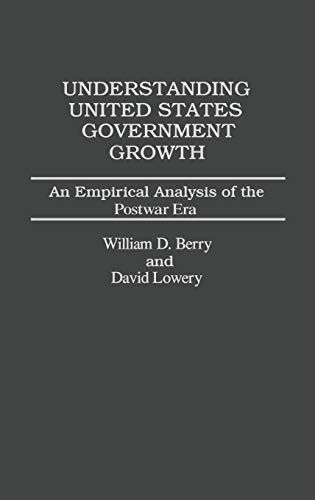 Stock image for Understanding United States Government Growth: An Empirical Analysis of the Postwar Era for sale by Ergodebooks