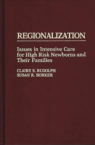 Regionalization : Issues in Intensive Care for High Risk Newborns and their Families