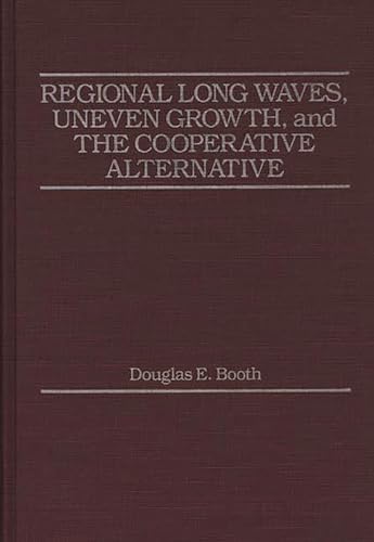 Imagen de archivo de Regional Long Waves, Uneven Growth, and the Cooperative Alternative a la venta por Better World Books: West