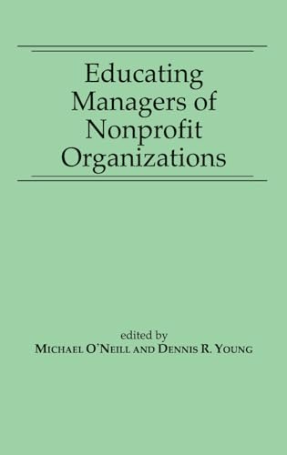 Educating Managers of Nonprofit Organizations (9780275926090) by Professor, Michael O'Neill; Young, Dennis R.