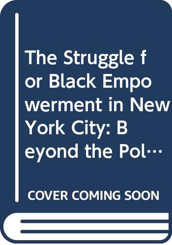 The Struggle for Black Empowerment in New York City: Beyond the Politics of Pigmentation (9780275926144) by Green, Charles St. Clair; Wilson, Basil
