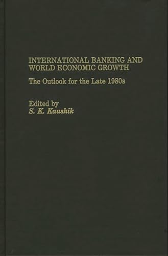 International Banking and World Economic Growth: The Outlook for the Late 1980's (9780275926694) by Kaushik, S