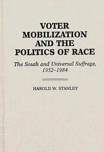 Imagen de archivo de Voter Mobilization and the Politics of Race: The South and Universal Suffrage, 1952-1984. a la venta por GH Mott, Bookseller