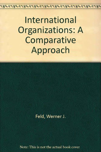 9780275927196: International Organizations: Comparative Approach