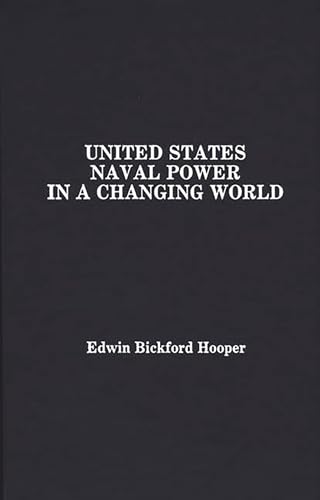 9780275927387: United States Naval Power in a Changing World