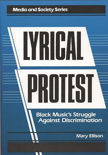 Imagen de archivo de Lyrical Protest: Black Music's Struggle Against Discrimination (Media and Society Series) a la venta por TotalitarianMedia