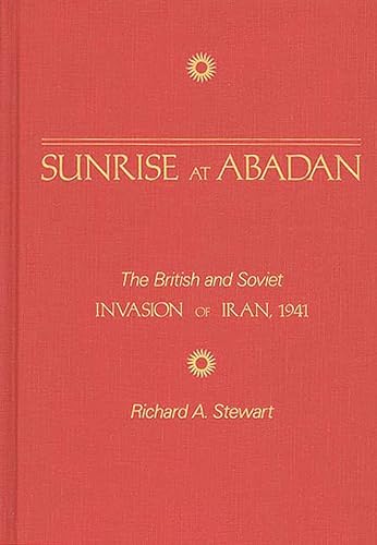 9780275927936: Sunrise at Abadan: The British and Soviet Invasion of Iran, 1941