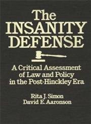 The Insanity Defense: A Critical Assessment of Law and Policy in the Post-Hinckley Era (9780275928315) by Simon, Rita J.; Aaronson, David E.