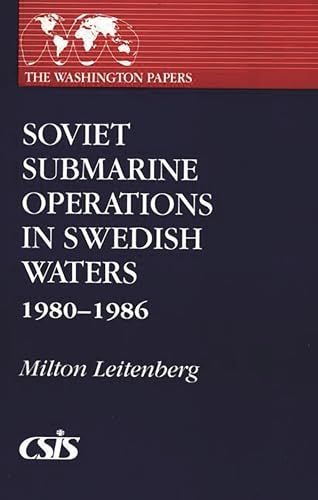 Soviet Submarine Operations in Swedish Waters: 1980-1986 (The Washington Papers, No. 128) (9780275928421) by Leitenberg, Milton