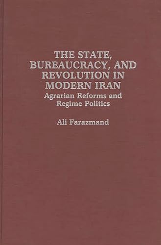 Stock image for The State, Bureaucracy, and Revolution in Modern Iran: Agrarian Reforms and Regime Politics for sale by Bestsellersuk