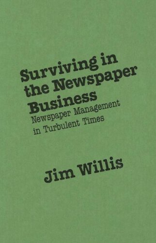 Surviving in the Newspaper Business: Newspaper Management in Turbulent Times (9780275928629) by Willis, Jim