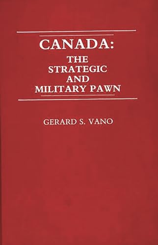 Beispielbild fr Canada: The Strategic and Military Pawn zum Verkauf von mountain