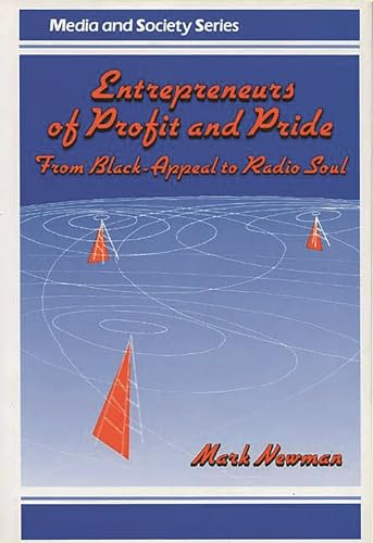 Entrepreneurs of Profit and Pride: From Black-Appeal to Radio Soul (Media and Society Series) (9780275928889) by Newman, Mark