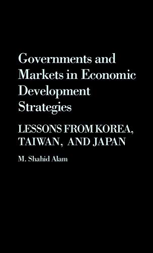 Stock image for Governments and Markets in Economic Development Strategies : Lessons from Korea, Taiwan, and Japan for sale by Better World Books