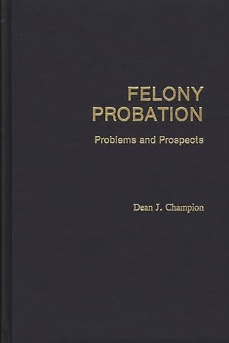 Stock image for Felony Probation: Problems and Prospects for sale by Lucky's Textbooks