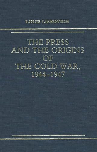 The Press and the Origins of the Cold War, 1944-1947.