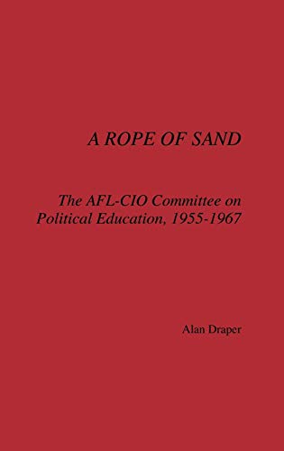 Beispielbild fr A Rope of Sand : The AFL-CIO Committee on Political Education, 1955-1967 zum Verkauf von Better World Books