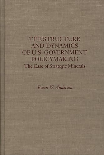 Imagen de archivo de The Structure and Dynamics of U.S. Government Policymaking: The Case of Strategic Minerals a la venta por Lucky's Textbooks