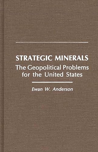 Strategic Minerals: The Geopolitical Problems for the United States (9780275930622) by Anderson, Ewan W.