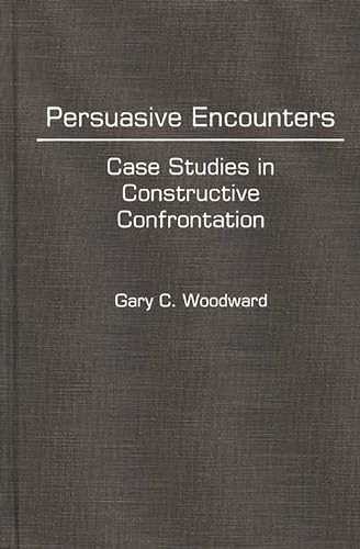 9780275930912: Persuasive Encounters: Case Studies in Constructive Confrontation