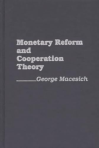 Imagen de archivo de Monetary Reform and Cooperation Theory Macesich, George a la venta por CONTINENTAL MEDIA & BEYOND