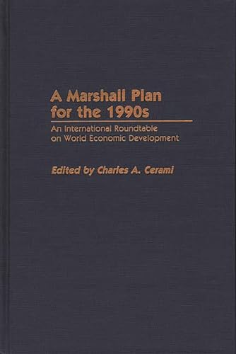 Beispielbild fr A Marshall Plan for the 1990s: An International Roundtable on World Economic Development zum Verkauf von Tiber Books