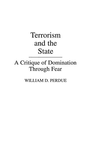 9780275931407: Terrorism and the State: A Critique of Domination Through Fear (Praeger Security International)