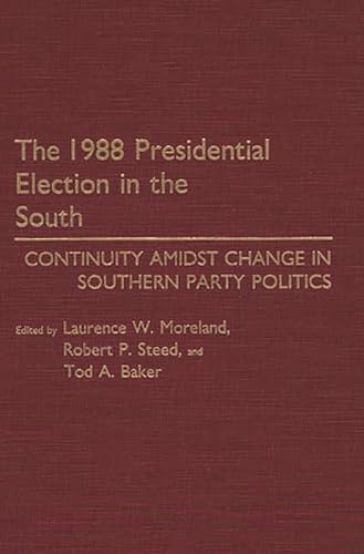 Beispielbild fr The 1988 Presidential Election in the South : Continuity Amidst Change in Southern Party Politics zum Verkauf von Better World Books