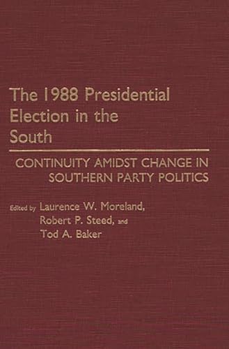 Stock image for The 1988 Presidential Election in the South : Continuity Amidst Change in Southern Party Politics for sale by Better World Books