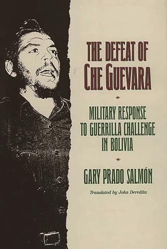 9780275932114: The Defeat of Che Guevara: Military Response to Guerrilla Challenge in Bolivia