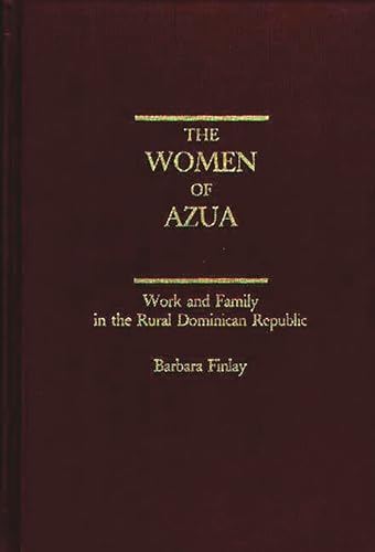 Stock image for The Women of Azua: Work and Family in the Rural Dominican Republic for sale by HPB-Red