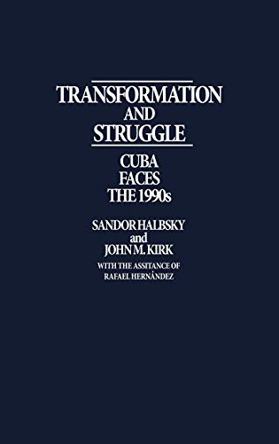 Transformation and Struggle: Cuba Faces the 1990s (9780275932275) by Halebsky, Sandor; Kirk, John