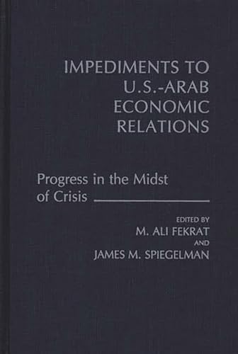 Imagen de archivo de Impediments to US-Arab Economic Relations: Progress in the Midst of Crisis a la venta por Lucky's Textbooks