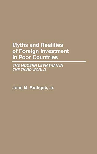 Myths and Realities of Foreign Investment in Poor Countries: The Modern Leviathan in the Third World (9780275932558) by Rothgeb, John