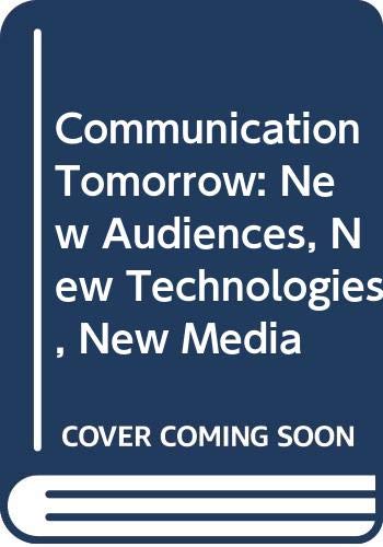 Imagen de archivo de Communication Tomorrow : New Audiences, New Technologies, New Media a la venta por Better World Books