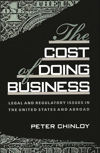 Stock image for The Cost of Doing Business : Legal and Regulatory Issues in the United States and Abroad for sale by Better World Books
