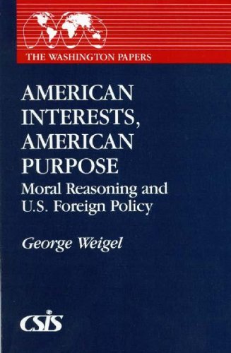 9780275933364: American Interests, American Purpose: Moral Reasoning and U.S. Foreign Policy (The Washington Papers)