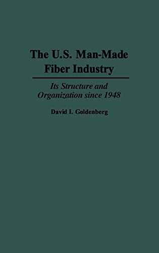 Imagen de archivo de The U.s. Man-made Fiber Industry: Its Structure And Organization Since 1948 a la venta por Romtrade Corp.