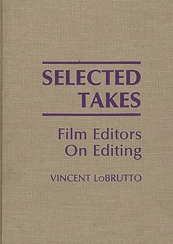 Beispielbild fr Selected Takes : Film Editors on Editing zum Verkauf von Better World Books