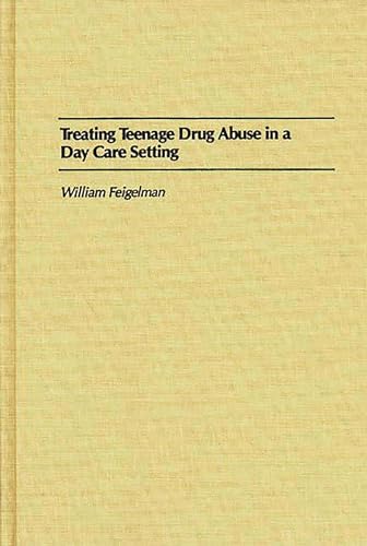 9780275933791: Treating Teenage Drug Abuse in a Day Care Setting