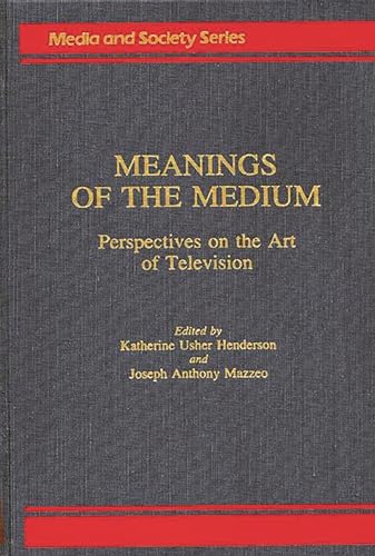 Beispielbild fr MEANINGS of the MEDIUM: PERSPECTIVES on the ART of TELEVISION; MEDIA and SOCIETY SERIES * zum Verkauf von L. Michael