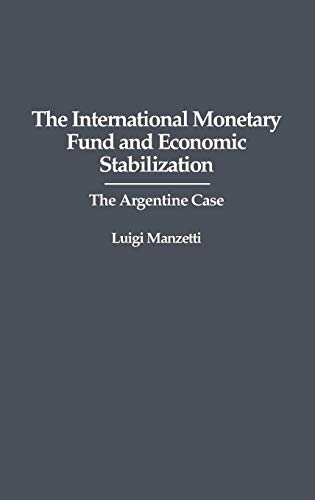 Beispielbild fr The International Monetary Fund and Economic Stabilization: The Argentine Case zum Verkauf von Bookmonger.Ltd