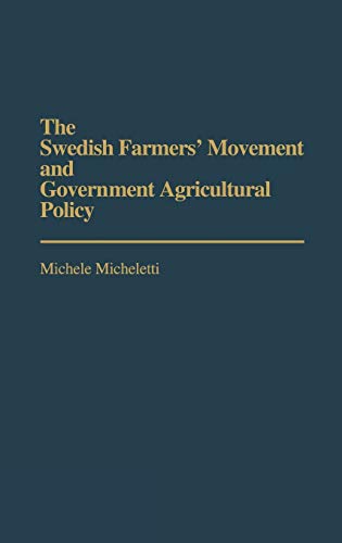 9780275933982: The Swedish Farmers' Movement And Government Agricultural Policy (International Political Economy Yearbooks)