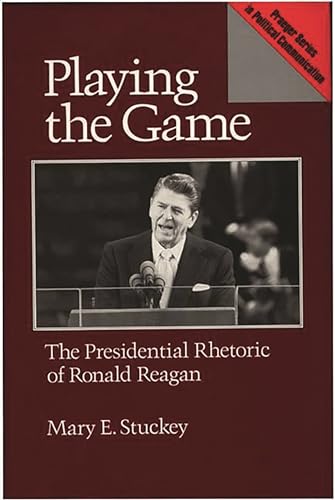 Stock image for Playing the Game: The Presidential Rhetoric of Ronald Reagan for sale by gearbooks
