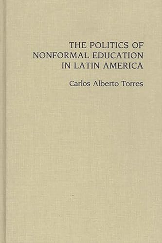 Beispielbild fr The Politics of Nonformal Education in Latin America zum Verkauf von Better World Books