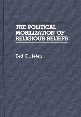 The Political Mobilization of Religious Beliefs: (9780275934392) by Jelen, Ted G.