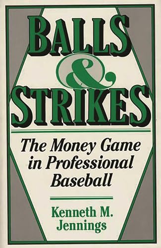 Imagen de archivo de Balls and Strikes: The Money Game in Professional Baseball a la venta por Mike's Baseball Books